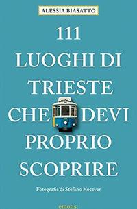 111 Luoghi di Trieste che devi proprio scoprire