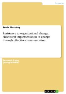 Resistance to organizational change. Successful implementation of change through effective communication