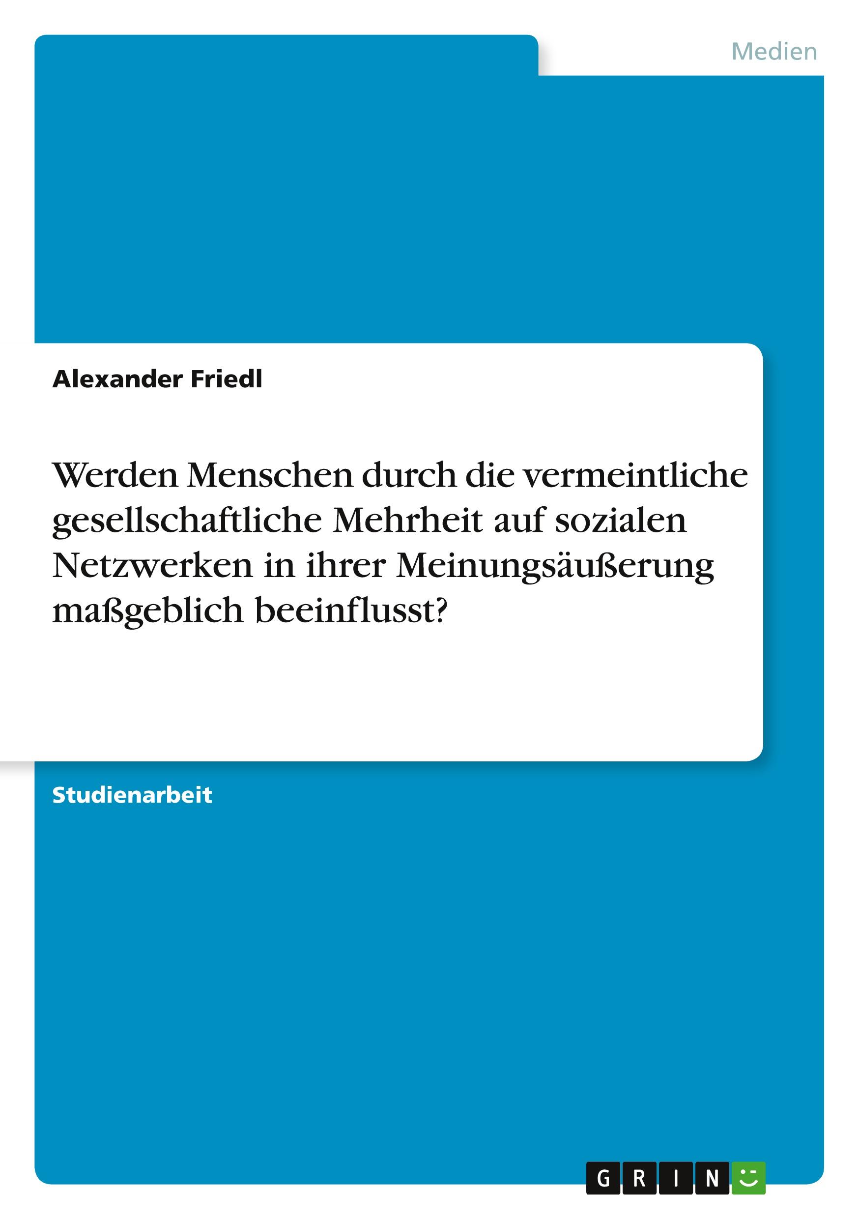 Werden Menschen durch die vermeintliche gesellschaftliche Mehrheit auf sozialen Netzwerken in ihrer Meinungsäußerung maßgeblich beeinflusst?