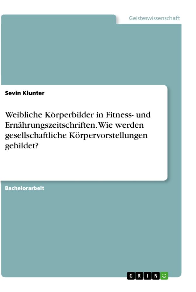 Weibliche Körperbilder in Fitness- und Ernährungszeitschriften. Wie werden gesellschaftliche Körpervorstellungen gebildet?