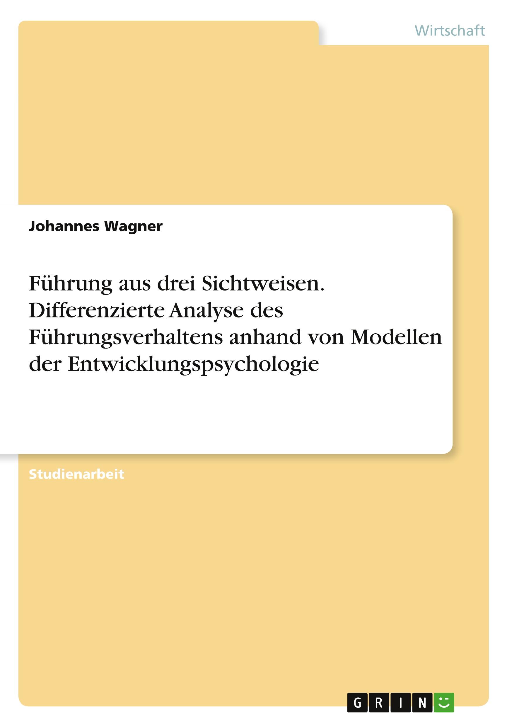 Führung aus drei Sichtweisen. Differenzierte Analyse des Führungsverhaltens anhand von Modellen der Entwicklungspsychologie