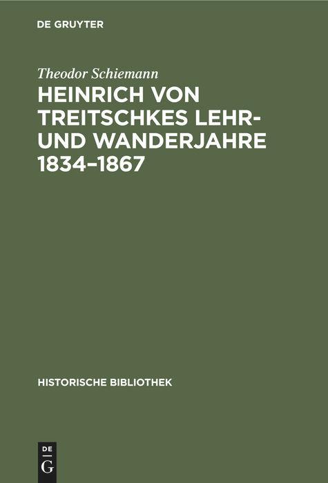 Heinrich von Treitschkes Lehr- und Wanderjahre 1834¿1867