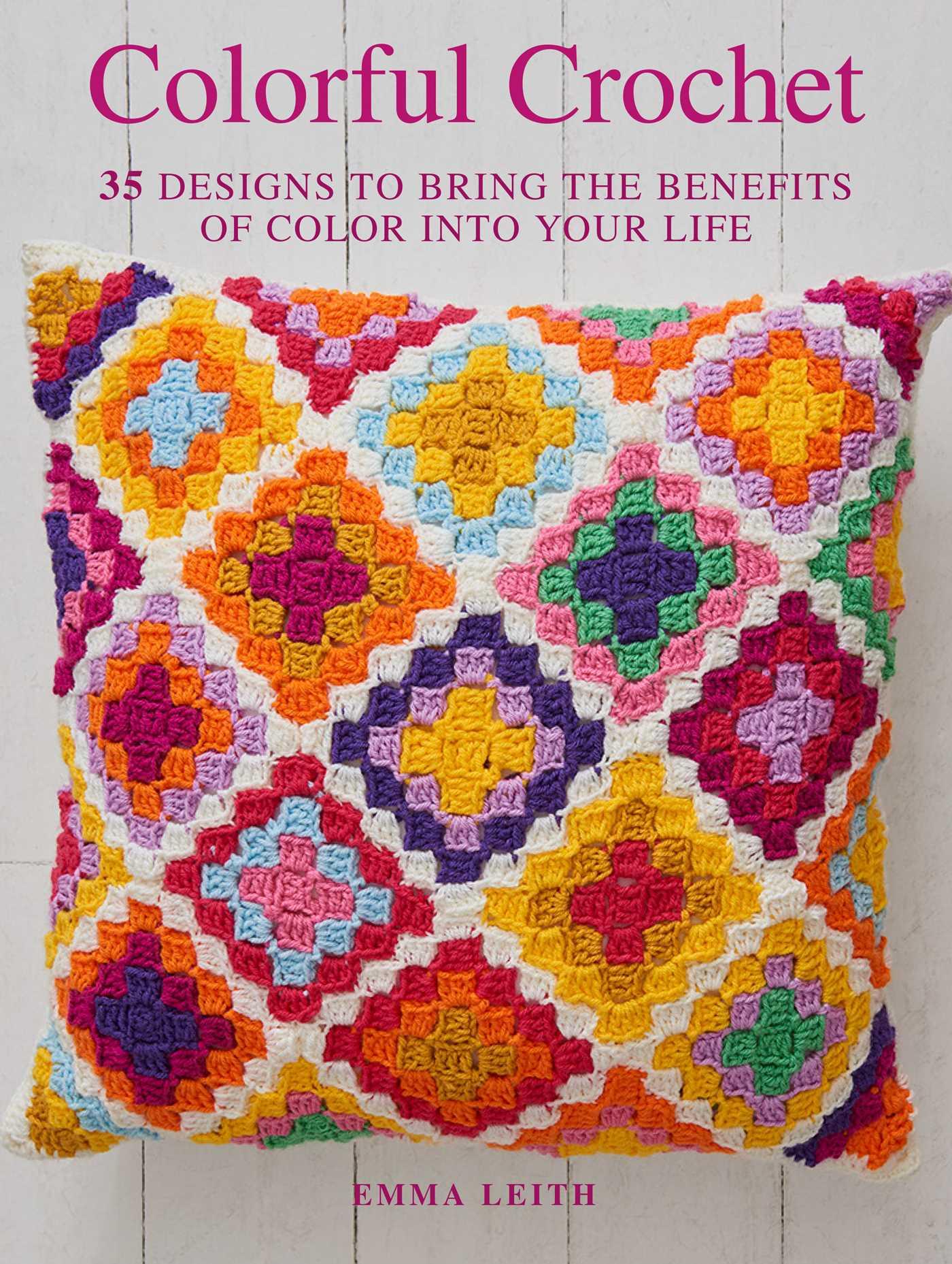 Colorful Crochet: 35 Designs to Bring the Benefits of Color Into Your Life