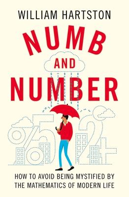 Numb and Number: How to Avoid Being Mystified by the Mathematics of Modern Life