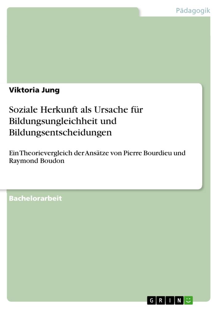 Soziale Herkunft als Ursache für Bildungsungleichheit und Bildungsentscheidungen