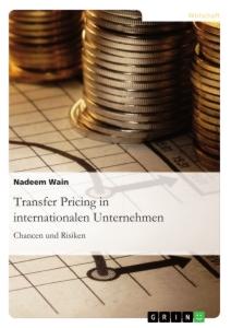 Transfer Pricing in internationalen Unternehmen. Chancen und Risiken