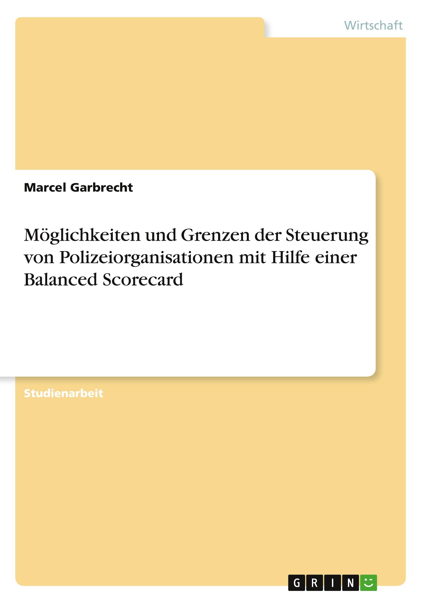 Möglichkeiten und Grenzen der Steuerung von Polizeiorganisationen mit Hilfe einer Balanced Scorecard