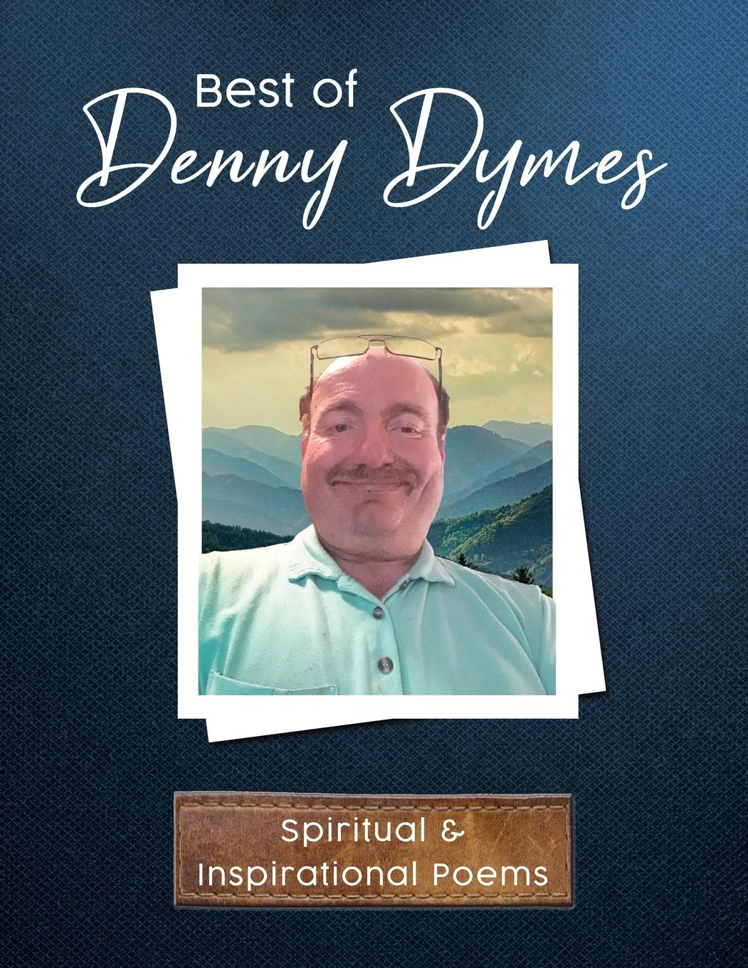 Best of Denny Dymes Spiritual and Inspirational Poems