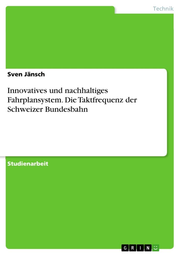 Innovatives und nachhaltiges Fahrplansystem. Die Taktfrequenz der Schweizer Bundesbahn