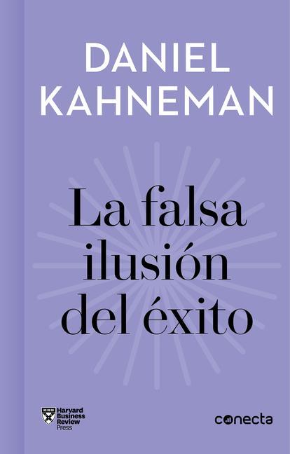 La Falsa Ilusión del Éxito / Delusion of Success: How Optimism Suffocates Executive Decisions