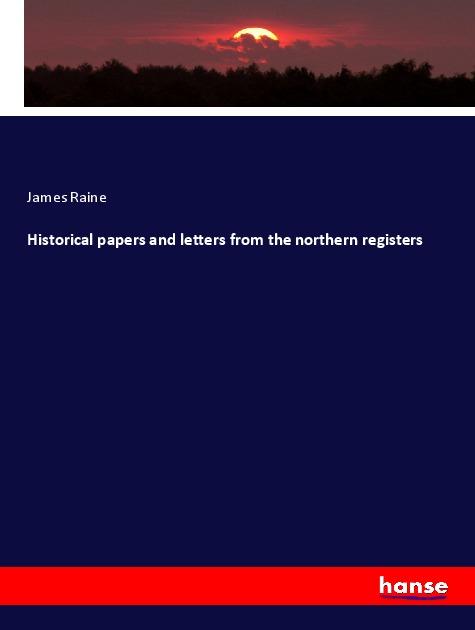 Historical papers and letters from the northern registers