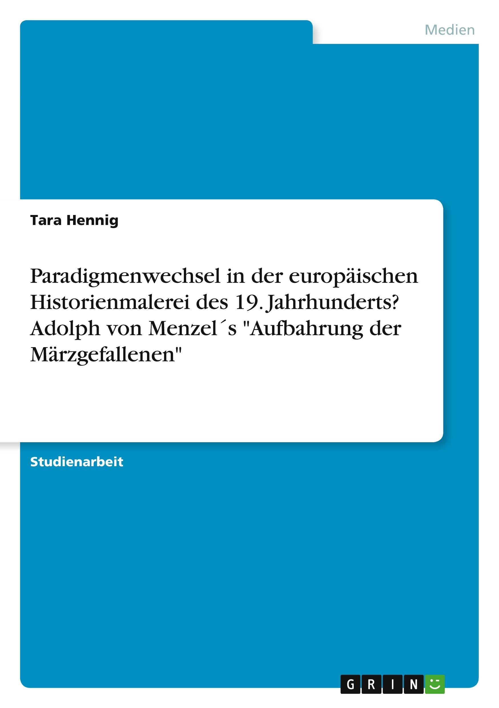 Paradigmenwechsel in der europäischen Historienmalerei des 19. Jahrhunderts? Adolph von Menzel´s "Aufbahrung der Märzgefallenen"