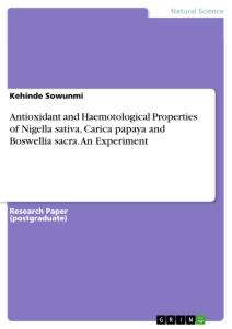 Antioxidant and Haemotological Properties of Nigella sativa, Carica papaya and Boswellia sacra. An Experiment