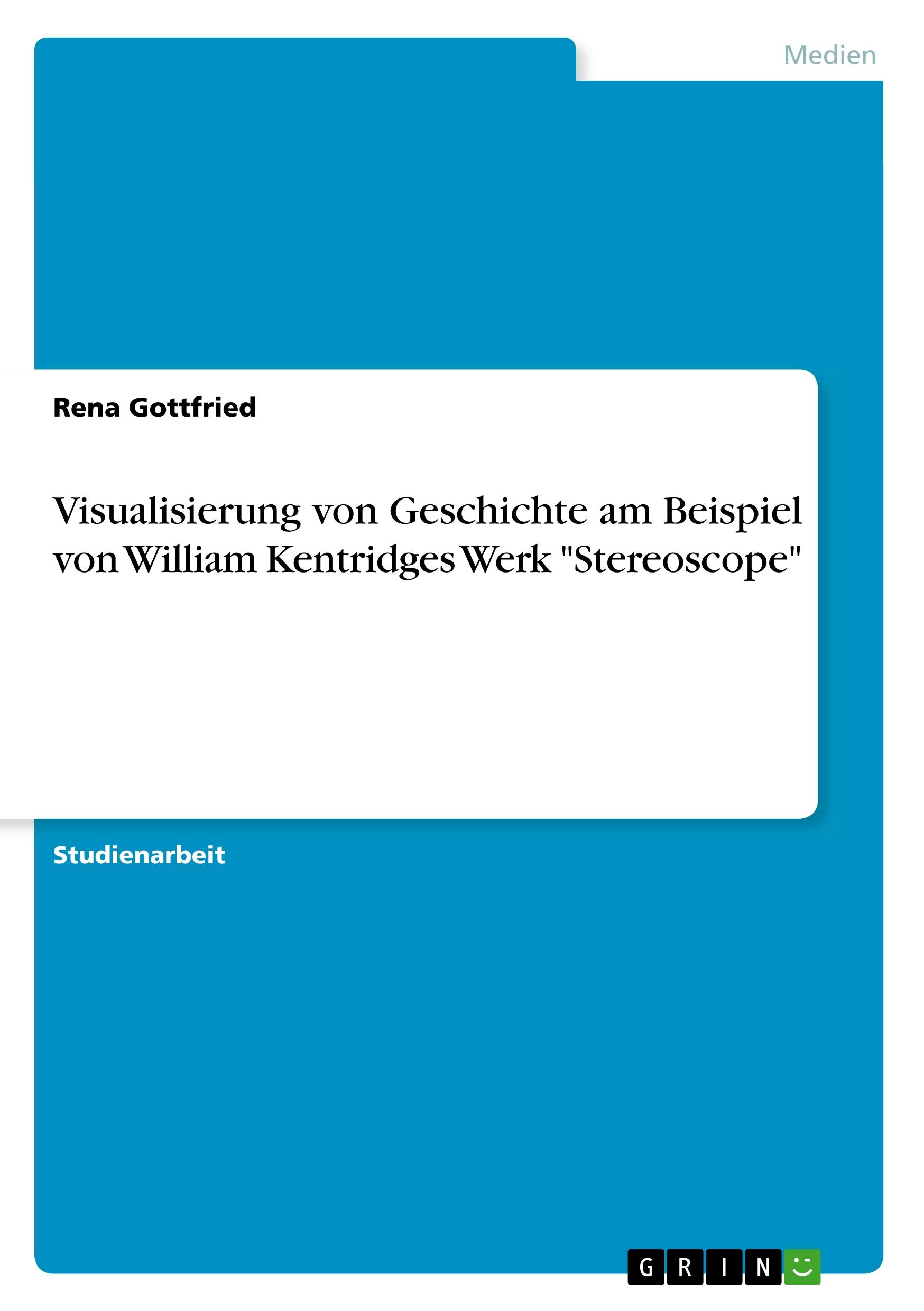 Visualisierung von Geschichte am Beispiel von William Kentridges Werk "Stereoscope"