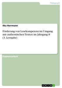 Förderung von Lesekompetenz im Umgang mit authentischen Texten im Jahrgang 8 (3. Lernjahr)