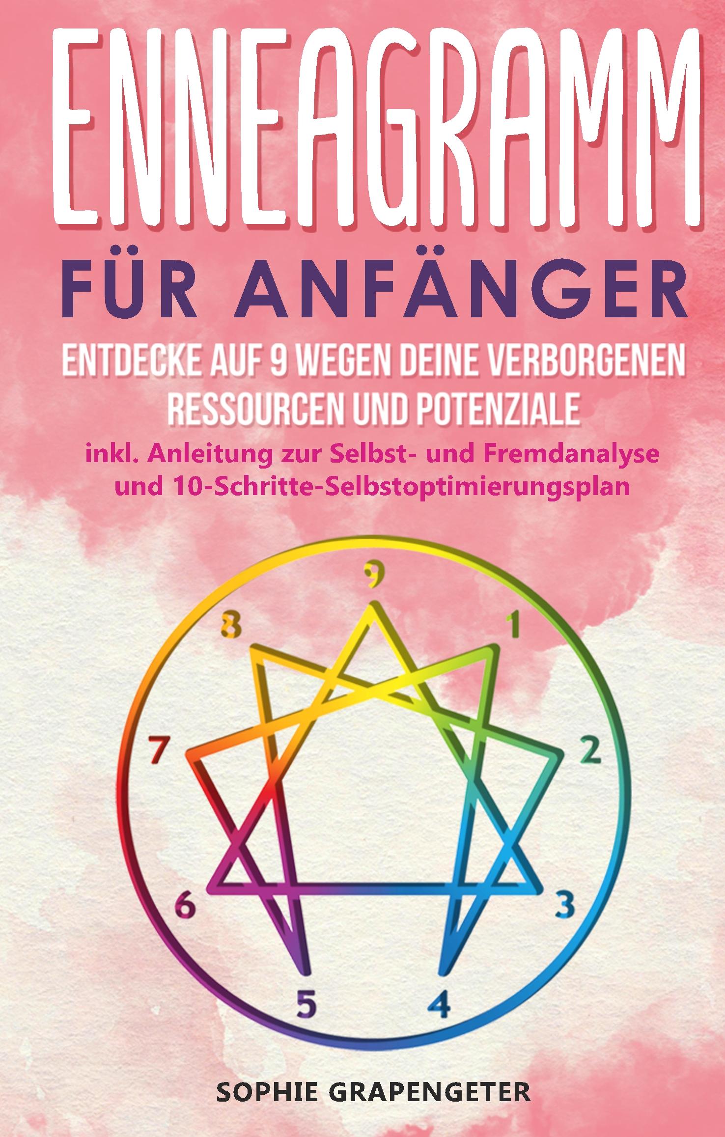 Enneagramm für Anfänger: Entdecke auf 9 Wegen deine verborgenen Ressourcen und Potenziale | inkl. Anleitung zur Selbst- und Fremdanalyse und 10-Schritte-Selbstoptimierungsplan