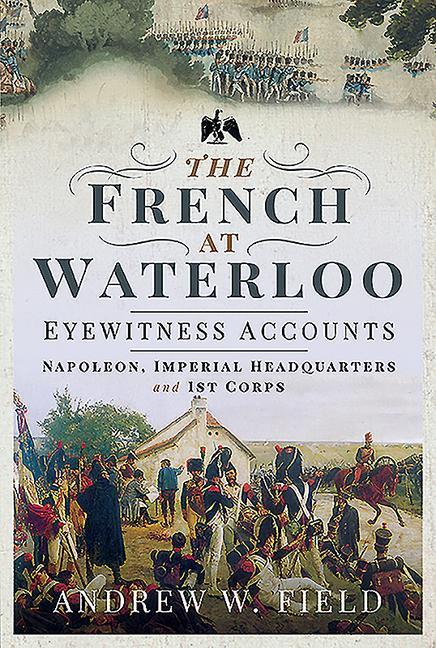 The French at Waterloo: Eyewitness Accounts