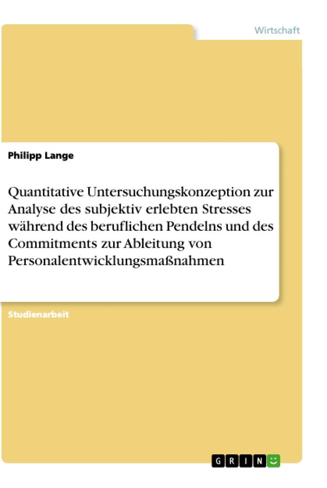 Quantitative Untersuchungskonzeption zur Analyse des subjektiv erlebten Stresses während des beruflichen Pendelns und des Commitments zur Ableitung von Personalentwicklungsmaßnahmen