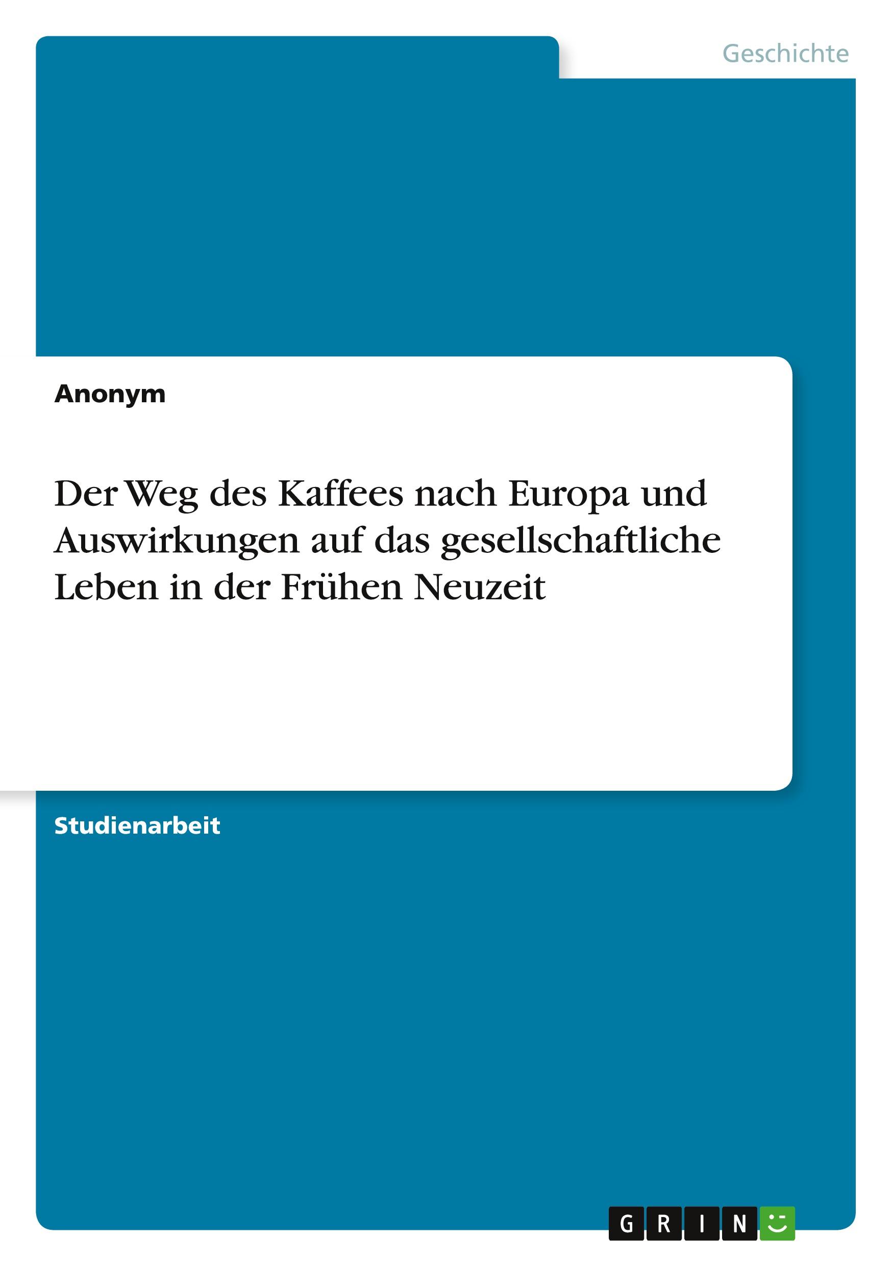 Der Weg des Kaffees nach Europa und Auswirkungen auf das gesellschaftliche Leben in der Frühen Neuzeit