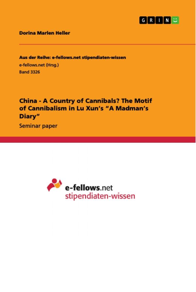 China - A Country of Cannibals? The Motif of Cannibalism in Lu Xun¿s ¿A Madman¿s Diary¿