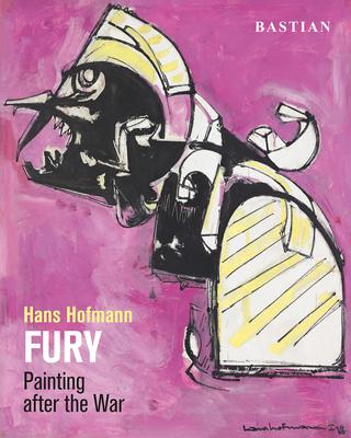 Hans Hofmann: Fury: Painting After the War