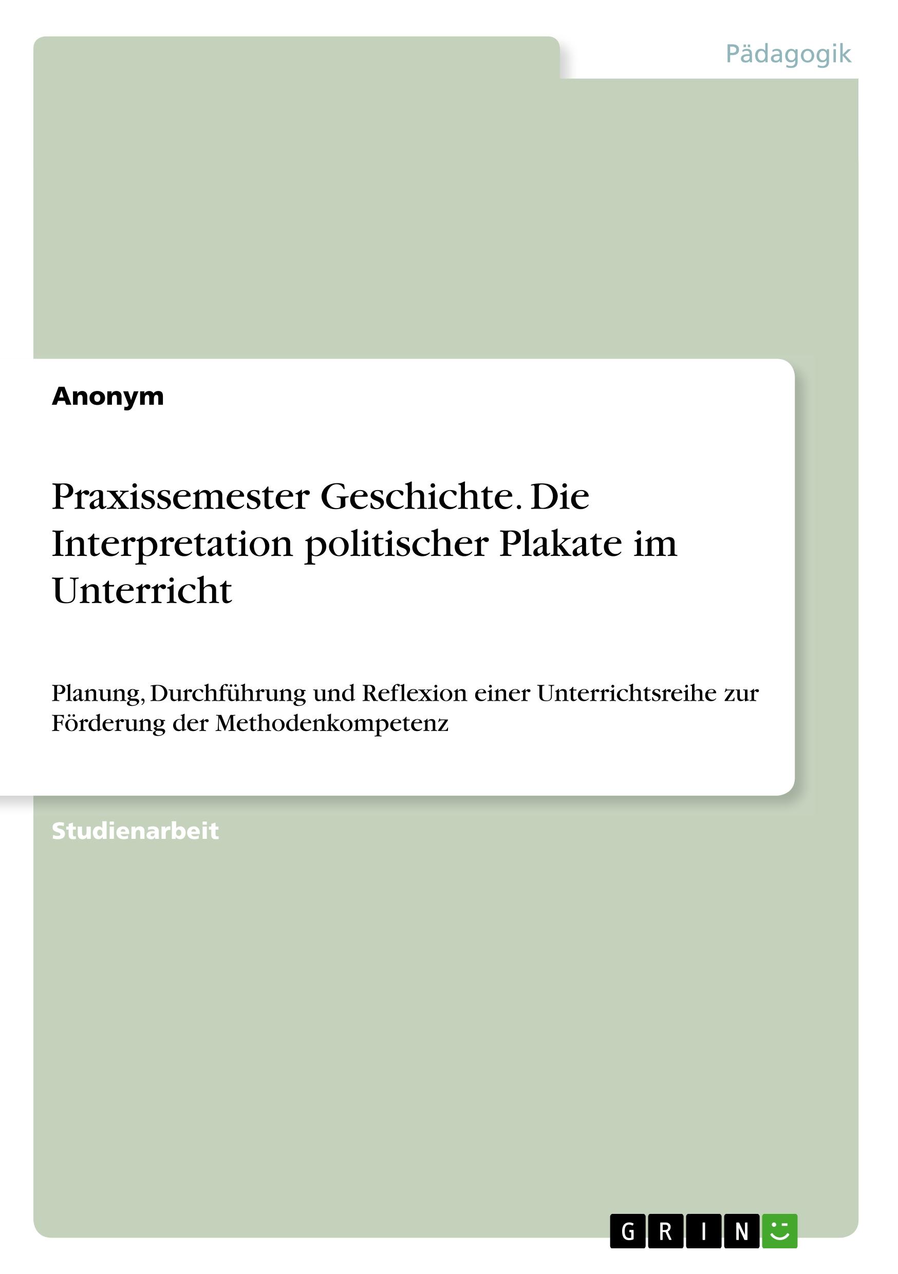 Praxissemester Geschichte. Die Interpretation politischer Plakate im Unterricht