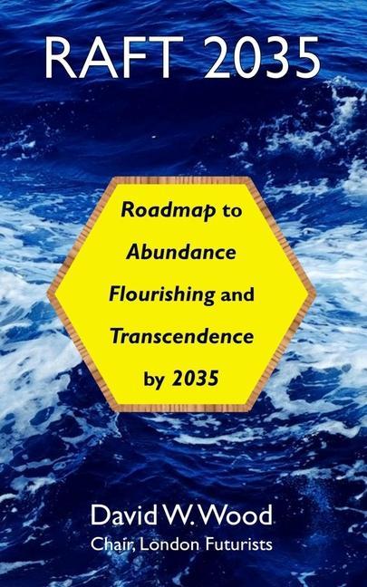 Raft 2035: Roadmap to Abundance, Flourishing, and Transcendence, by 2035