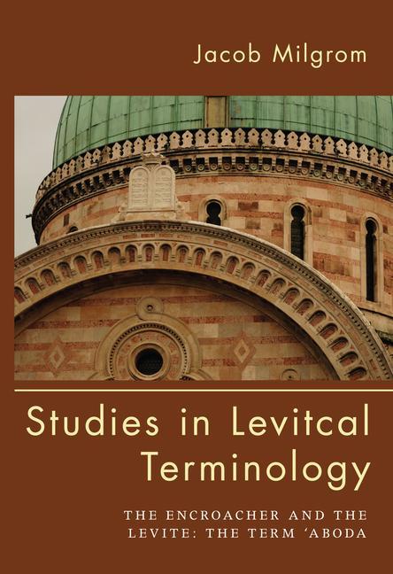 Studies in Levitical Terminology: The Encroacher and the Levite the Term 'Aboda