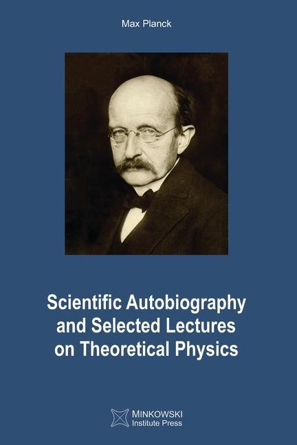 Scientific Autobiography and Selected Lectures on Theoretical Physics