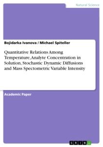 Quantitative Relations Among Temperature, Analyte Concentration in Solution, Stochastic Dynamic Diffusions and Mass Spectometric Variable Intensity