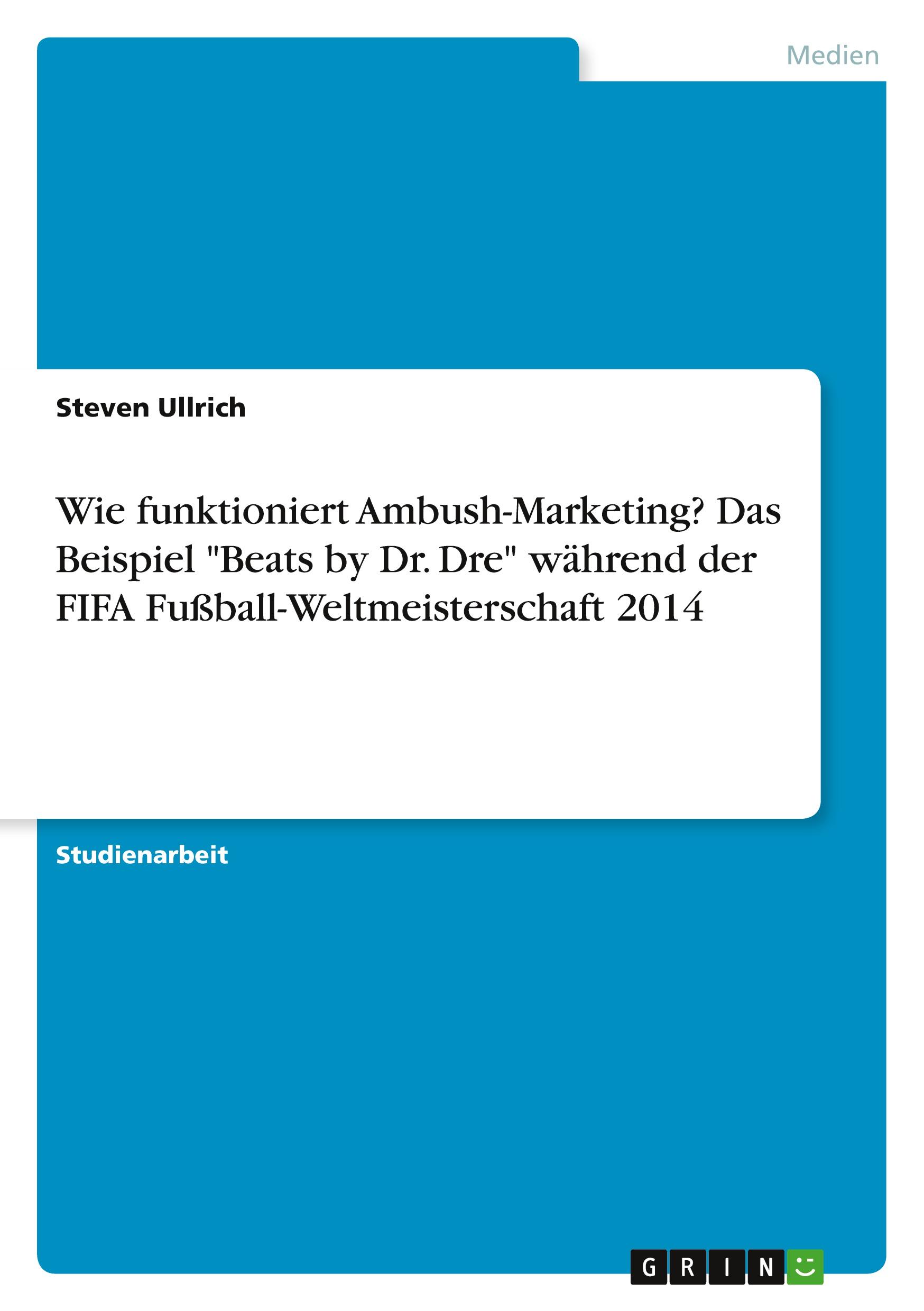 Wie funktioniert Ambush-Marketing? Das Beispiel "Beats by Dr. Dre" während der FIFA Fußball-Weltmeisterschaft 2014