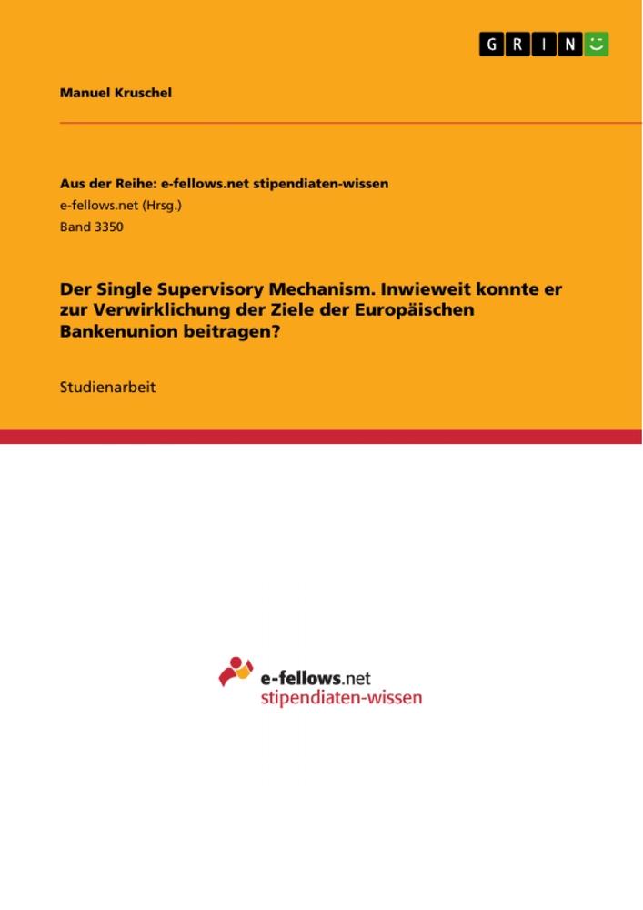 Der Single Supervisory Mechanism. Inwieweit konnte er zur Verwirklichung der Ziele der Europäischen Bankenunion beitragen?