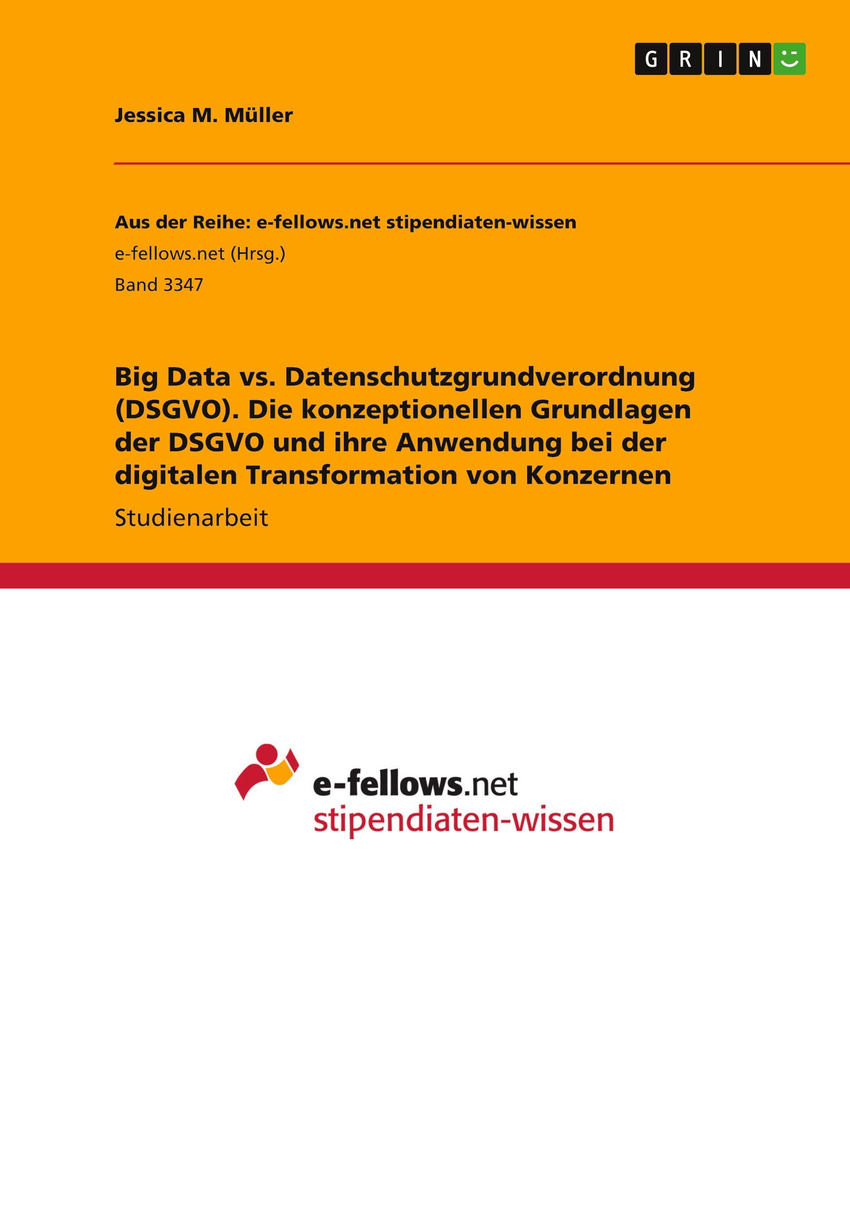 Big Data vs. Datenschutzgrundverordnung (DSGVO). Die konzeptionellen Grundlagen der DSGVO und ihre Anwendung bei der digitalen Transformation von Konzernen