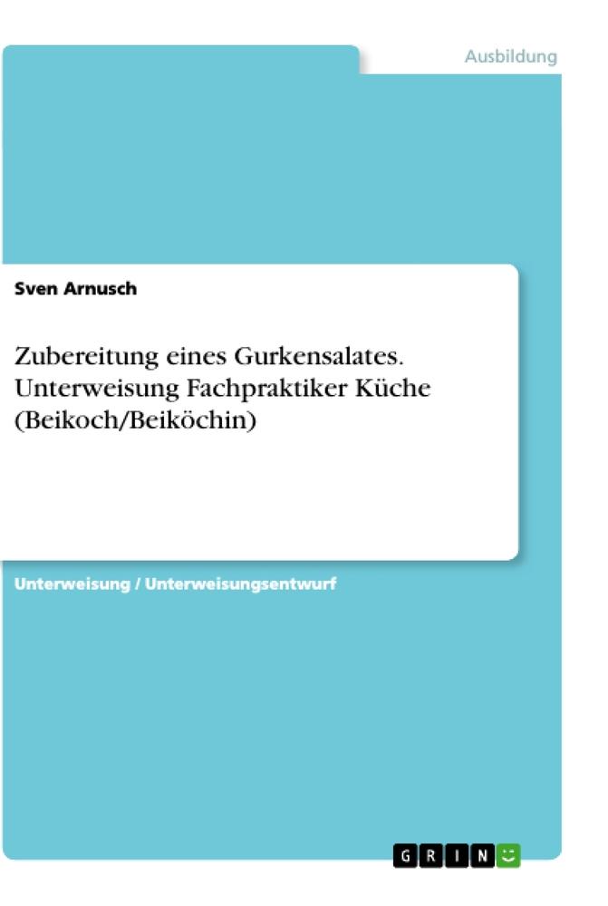 Zubereitung eines Gurkensalates. Unterweisung Fachpraktiker Küche (Beikoch/Beiköchin)