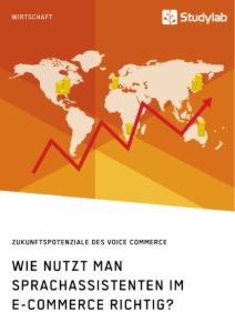 Wie nutzt man Sprachassistenten im E-Commerce richtig? Zukunftspotenziale des Voice Commerce