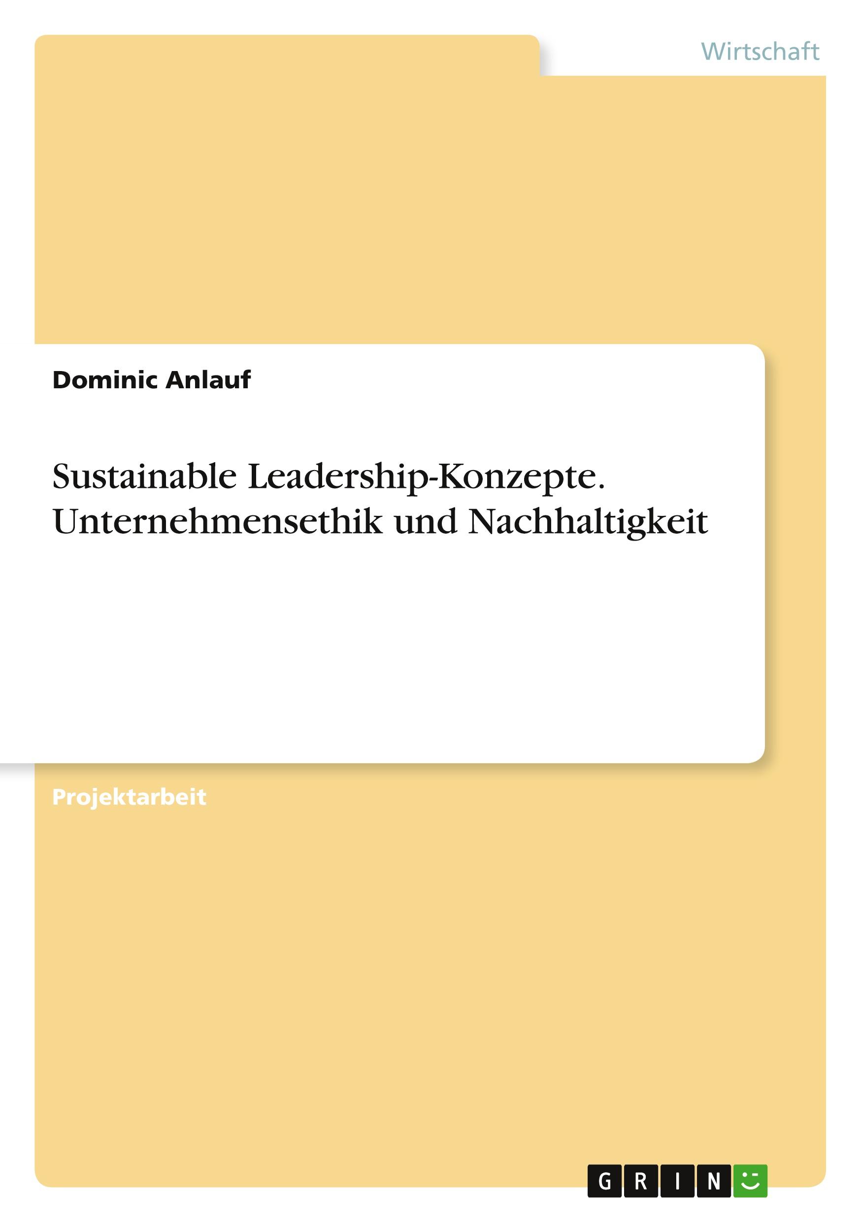 Sustainable Leadership-Konzepte. Unternehmensethik und Nachhaltigkeit