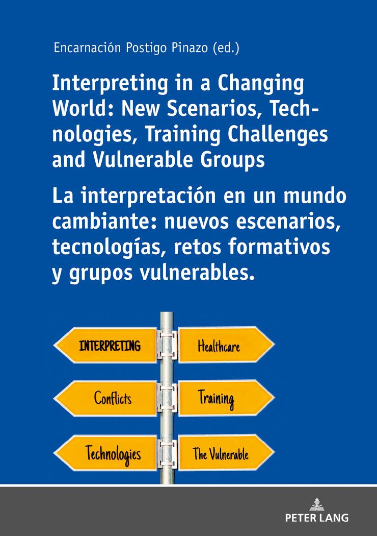 Interpreting in a Changing World: New Scenarios, Technologies, Training Challenges and Vulnerable Groups La interpretación en un mundo cambiante: nuevos escenarios, tecnologías, retos formativos y grupos vulnerables.