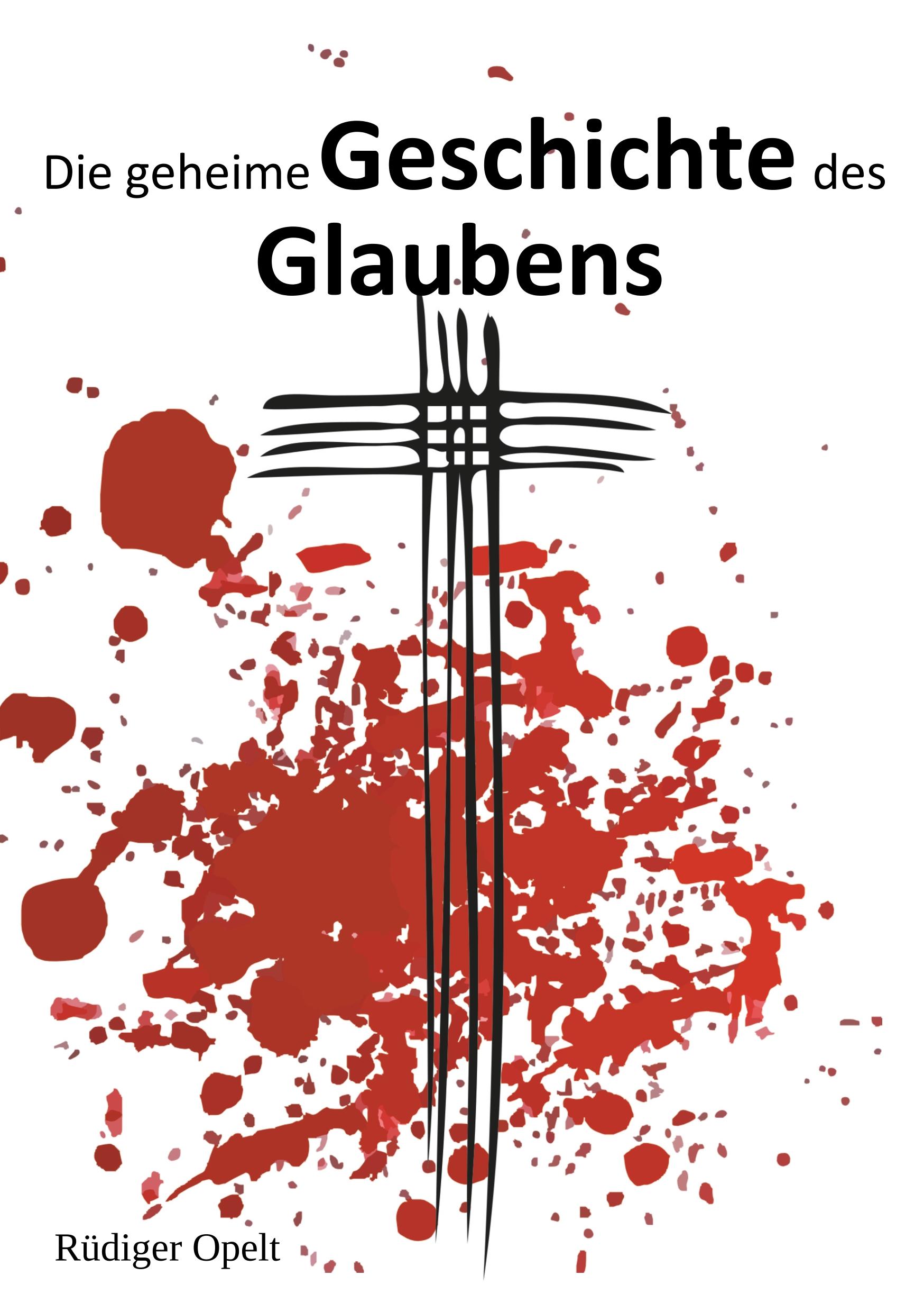 Die geheime Geschichte des Glaubens