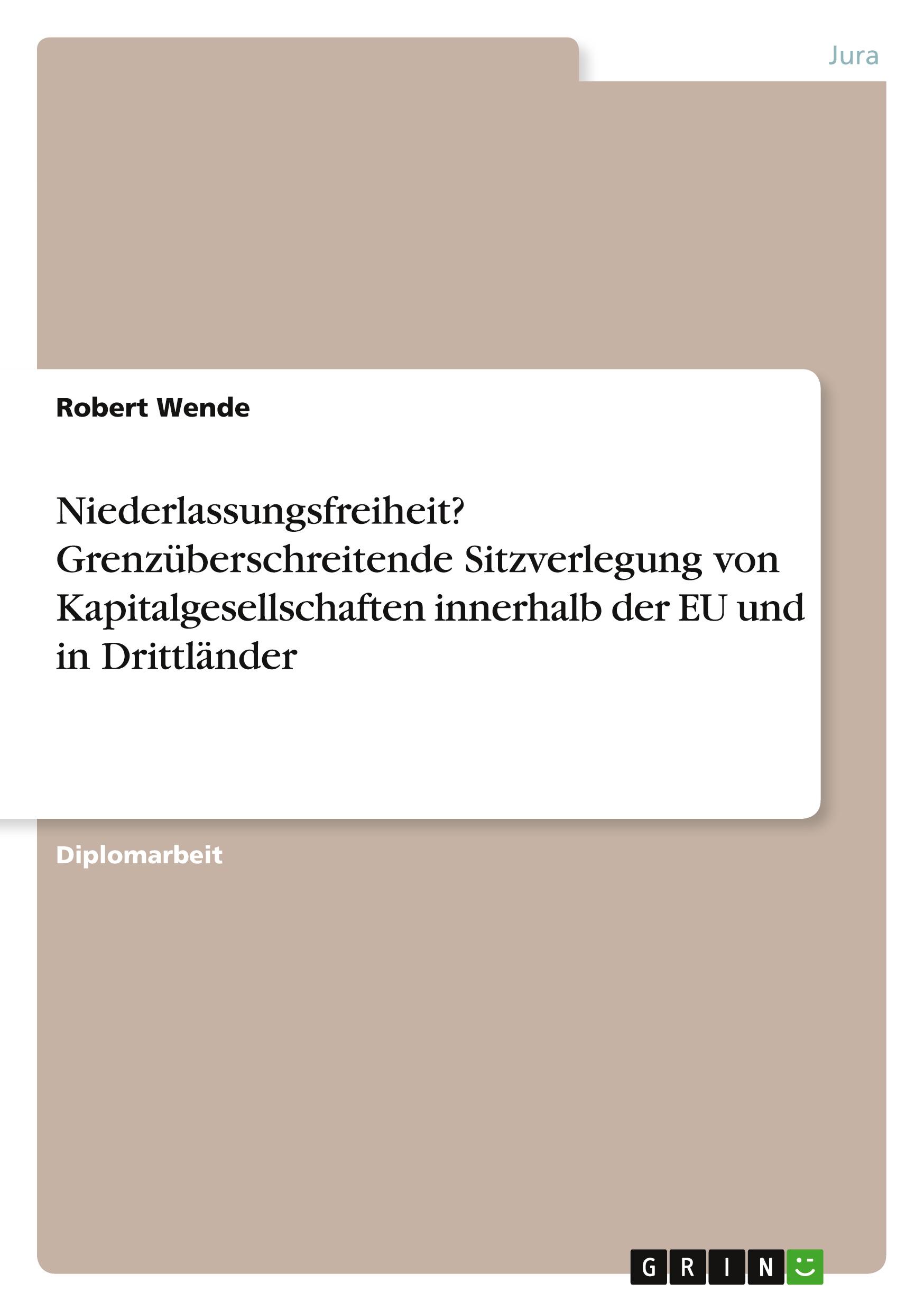 Niederlassungsfreiheit? Grenzüberschreitende Sitzverlegung von Kapitalgesellschaften innerhalb der EU und in Drittländer