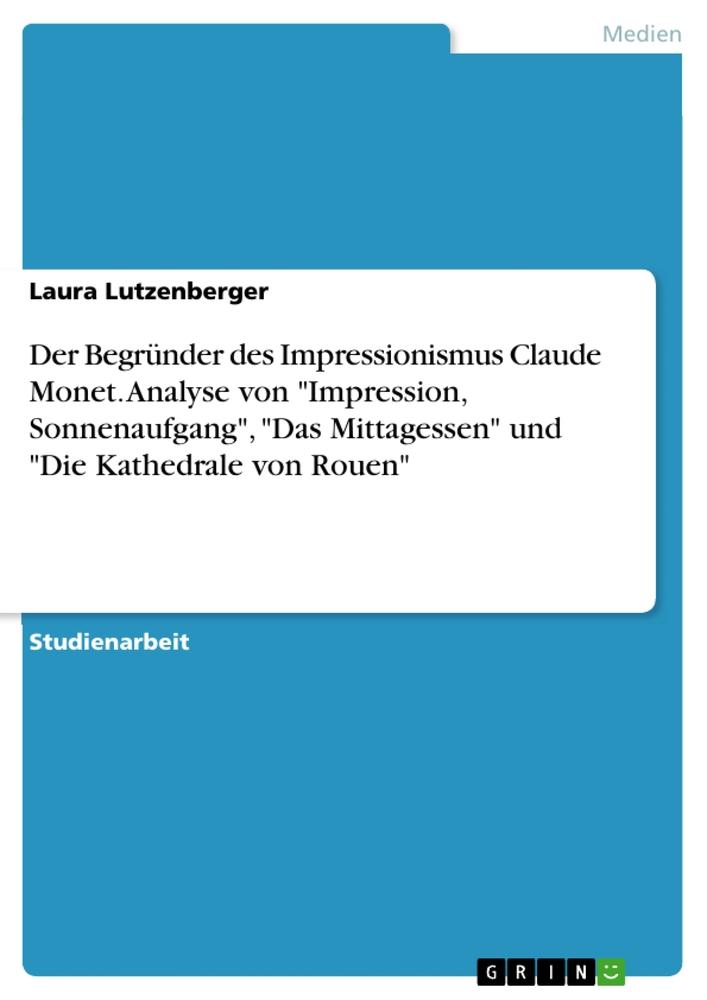 Der Begründer des Impressionismus Claude Monet. Analyse von "Impression, Sonnenaufgang", "Das Mittagessen" und "Die Kathedrale von Rouen"