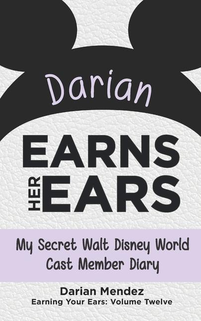 Darian Earns Her Ears: My Secret Walt Disney World Cast Member Diary