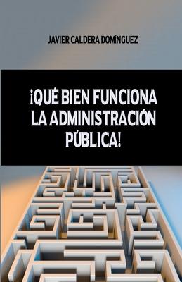 ¡qué Bien Funciona La Administración Pública!