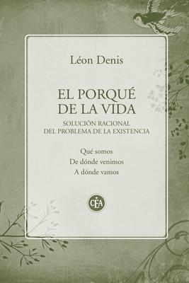 El porqué de la vida: Solución racional del problema de la existencia