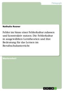 Fehler im Sinne einer Fehlerkultur zulassen und konstruktiv nutzen. Die Fehlerkultur in ausgewählten Lerntheorien und ihre Bedeutung für das Lernen im Berufsschulunterricht