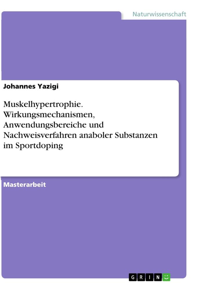 Muskelhypertrophie. Wirkungsmechanismen, Anwendungsbereiche und Nachweisverfahren anaboler Substanzen im Sportdoping