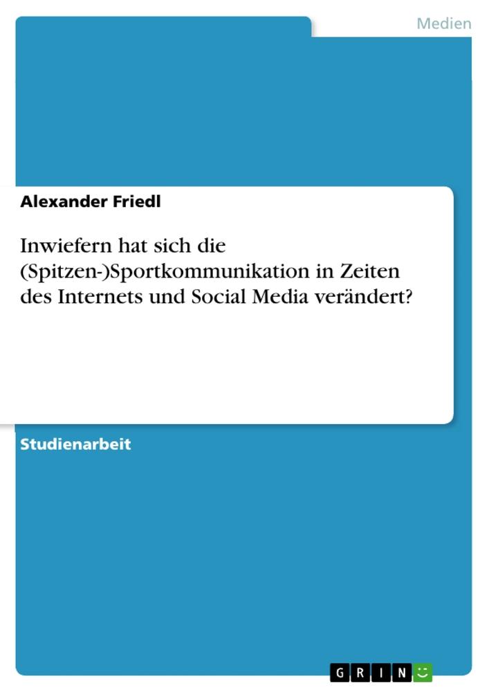 Inwiefern hat sich die (Spitzen-)Sportkommunikation in Zeiten des Internets und Social Media verändert?