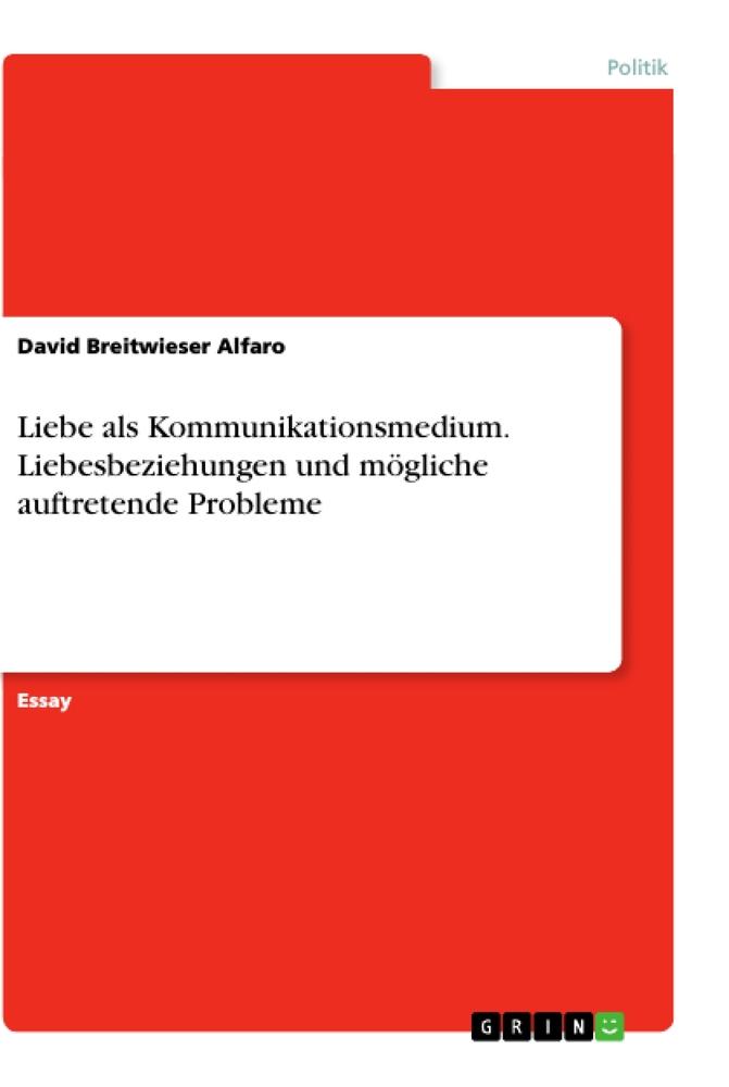 Liebe als Kommunikationsmedium. Liebesbeziehungen und mögliche auftretende Probleme