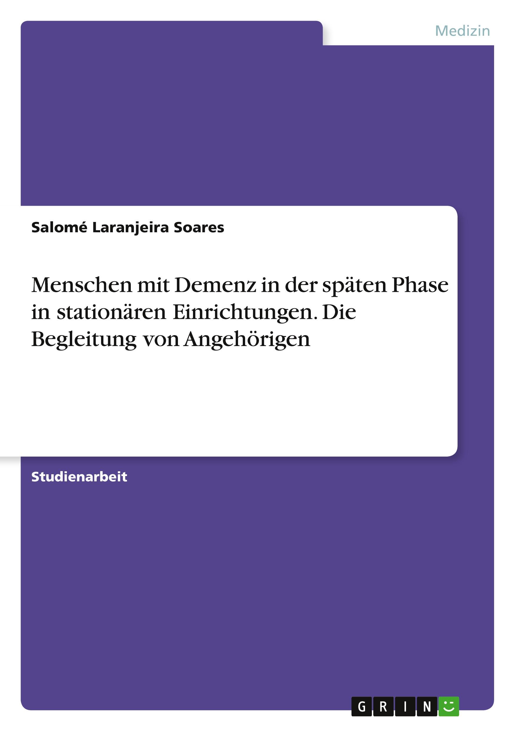 Menschen mit Demenz in der späten Phase in stationären Einrichtungen. Die Begleitung von Angehörigen