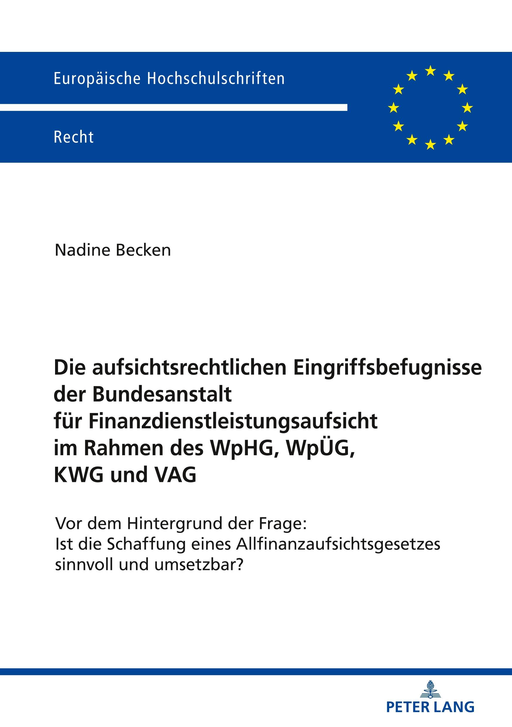 Die aufsichtsrechtlichen Eingriffsbefugnisse der Bundesanstalt für Finanzdienstleistungsaufsicht im Rahmen des WpHG, WpÜG, KWG und VAG