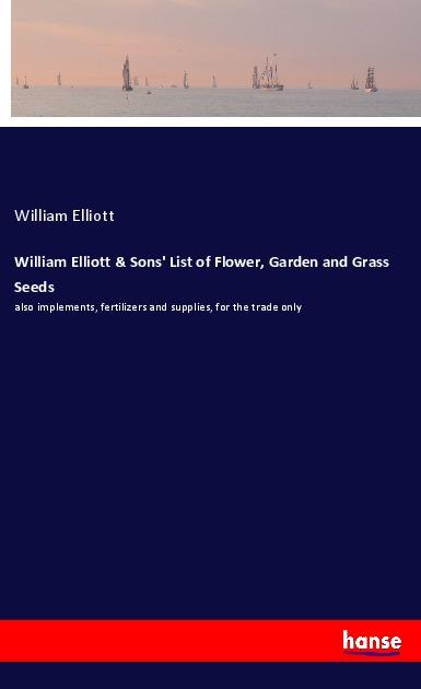 William Elliott & Sons' List of Flower, Garden and Grass Seeds